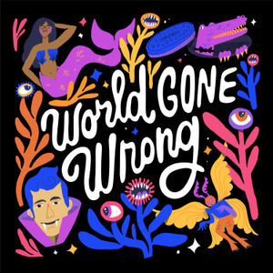 New show from our team- World Gone Wrong!