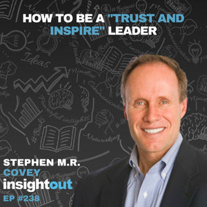 How to Be a "Trust & Inspire" Leader with Stephen M.R. Covey