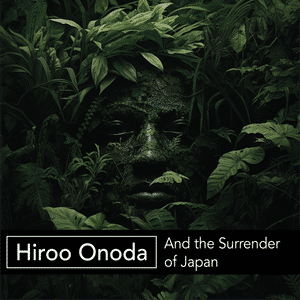 Hiroo Onoda & The Surrender of Japan