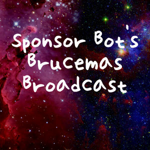 Sponsor Bot's Brucemas Broadcast