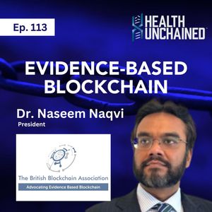 Ep. 113: Evidence-Based Blockchain - Dr. Naseem Naqvi (President of British Blockchain Association)