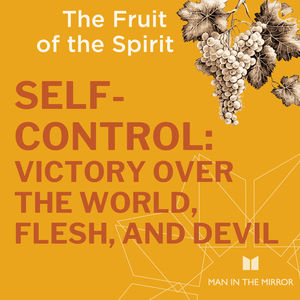 Self-Control: Victory Over the World, Flesh, and Devil (Fruit of the Spirit, E9)