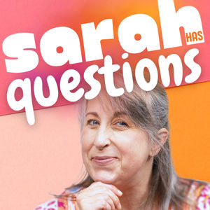 NEW PODCAST | Sarah Has Questions