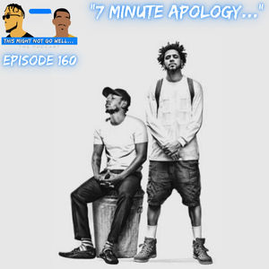 Episode 160 | "7 Minute Apology..."