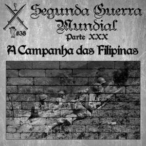 Segunda Guerra Mundial - A Campanha das Filipinas - Episódio #38