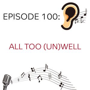 Episode 100: All Too (Un)Well