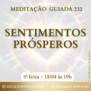 SENTIMENTOS PRÓSPEROS - MEDITAÇÃO GUIADA 232