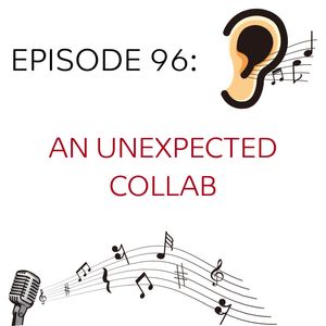 Episode 96: An Unexpected Collab
