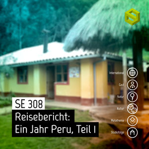 SE 308: Reisebericht: Ein Jahr in Peru, Teil 1