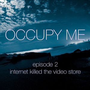 Episode 2: Internet Killed The Video Store