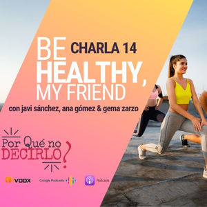 Charla 14 &#128170; BE HEALTHY, my friend (parte 2)