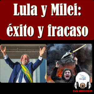 Lula y Milei: el éxito y el fracaso