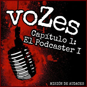 Audiolibro - voZes - 01x01 - "El Podcaster" (FICCIÓN SONORA)