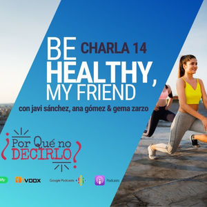 Charla 14 &#128170; BE HEALTHY, my friend (parte 1)