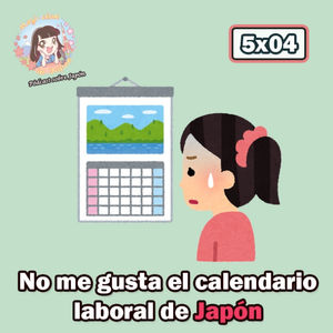 5x04 No me gusta el calendario laboral de Japón