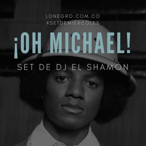 DJ El Shamón: ¡Oh Michael!