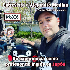 5x06 Entrevista a Alejandro Medina -1ª parte- Su experiencia como profesor de inglés en Japón