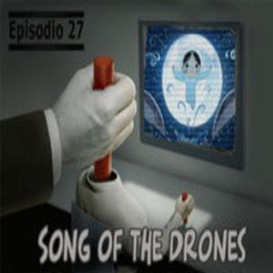 Episodio 27 - Song of the Drones