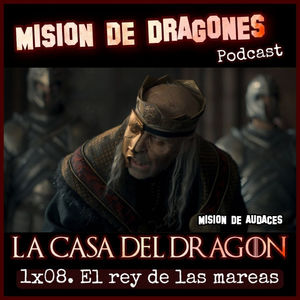 108. MDA - La casa del Dragon - 1x08 - El Rey de las mareas
