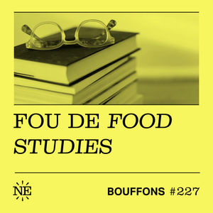 #227 - Bouffons, fou de food studies