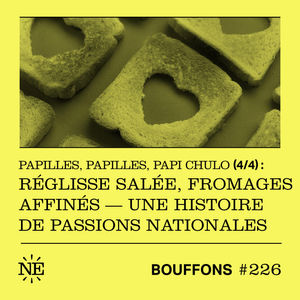 #226 - Papilles, papilles, papi chulo 4/4 : Réglisse salée, fromages affinés — une histoire de passions nationales