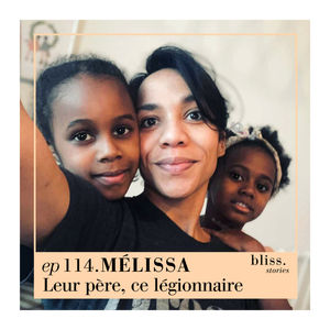 EP114- MÉLISSA, LEUR PÈRE, CE LÉGIONNAIRE