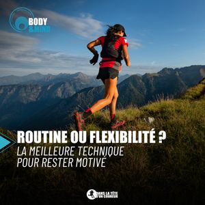Routine ou Flexibilité ? Nos Techniques pour Rester Motivé ! / Body And Mind