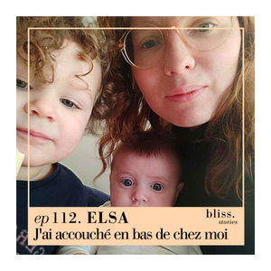 EP112- ELSA, J'AI ACCOUCHÉ EN BAS DE CHEZ MOI