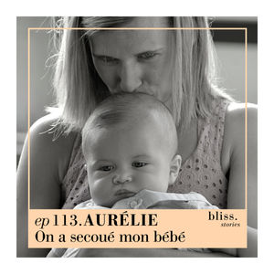 EP113- AURÉLIE, ON A SECOUÉ MON BÉBÉ 