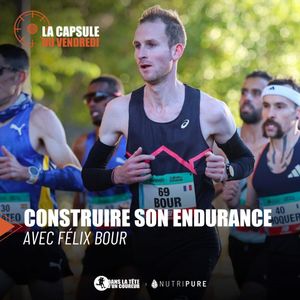 Construire son Endurance avec Félix Bour [Capsule Marathon]  