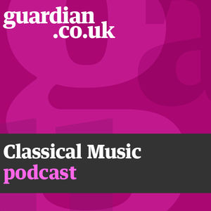 The Guardian Classical Music podcast