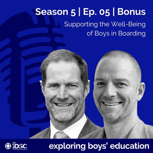 S5/Ep.05 (BONUS) - Supporting the Well-Being of Boys in Boarding