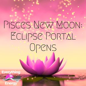 Pisces New Moon: Eclipse Portal Opens