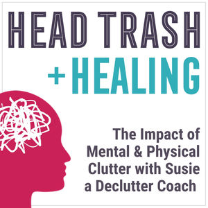 The Impact of Mental and Physical Clutter Explained by Declutter Coach Susie