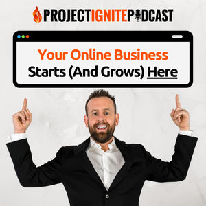 Project Ignite Podcast with Derek Gehl: Online Business | Internet Marketing | Make Money Online