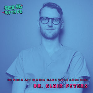 Gender Affirming Care with Surgeon Dr. Blair Peters (Re-Release)