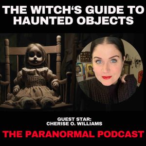 The Witch's Guide To Haunted Objects - The Paranormal Podcast 827