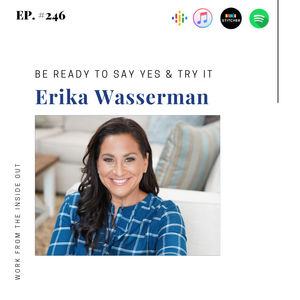 246: Be Ready to Say Yes & Try It with Erika Wasserman