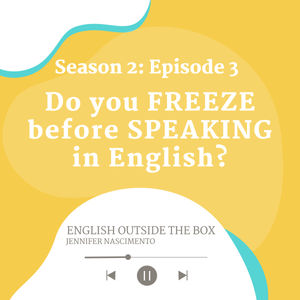 S2 E3: Do you FREEZE before SPEAKING in English?