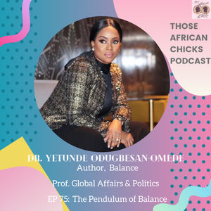 EP 75: Balance - Author , Dr. Yetunde Odugbesan-Omede 