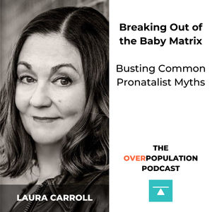 Laura Carroll | Breaking Out of the Baby Matrix: Busting Common Pronatalist Myths