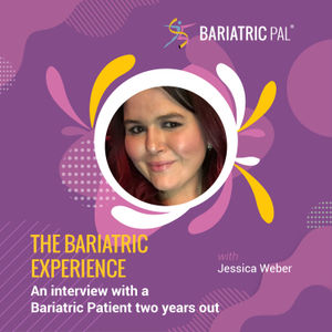 Jessica Weber: The Bariatric Experience - An interview with a Bariatric Patient two years out