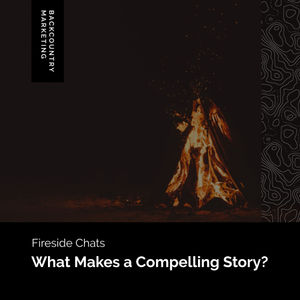 Fireside: What Makes a Compelling Story?