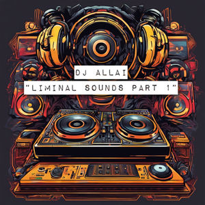 DJ Allai - Liminal Sounds Part 1