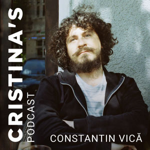 Constantin Vică x Cristina Chipurici | Cristina's Podcast