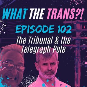 EP102 - The Tribunal & the Telegraph Pole