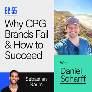 Why CPG Brands Fail & How to Succeed w/ CPG Expert Daniel Scharff