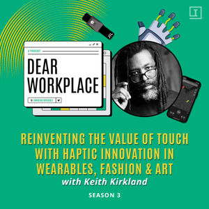 S3 E9: Reinventing the Value of Touch with Haptic Innovation in Wearables, Fashion & Art