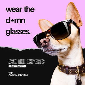 Wear the Da*n Glasses! Ask the Expert with Andrew Johnston, RDH