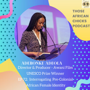 Ep 72: Awani Film, Aderonke Adeola - Interrogating Pre-Colonial African Female Identity